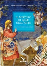 Il mistero di Gesù nell'arte. Dall'incarnazione alla Pasqua libro