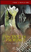 Un vaso di profumo. Attratti dall'amore... in punta di piedi libro