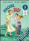 Piacere, Dio! Guida. Vol. 5 libro di Peiretti Anna Ferrero Bruno