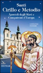 Santi Cirillo e Metodio. Apostoli degli slavi e compatroni d'Europa libro