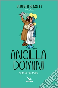 Ancilla domini. Sorrisi mariani libro