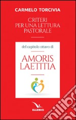 Criteri per una lettura pastorale del capitolo ottavo di «Amoris laetitia» libro