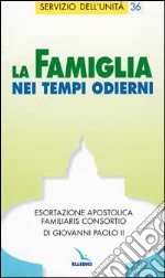 La famiglia nei tempi odierni. Esortazione apostolica 'Familiaris consortio' di Giovanni Paolo II