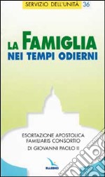 La famiglia nei tempi odierni. Esortazione apostolica 'Familiaris consortio' di Giovanni Paolo II libro