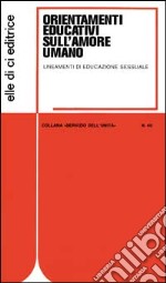 Orientamenti educativi sull'amore umano. Lineamenti di educazione sessuale