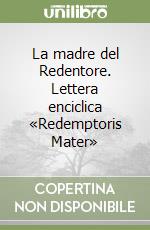 La madre del Redentore. Lettera enciclica «Redemptoris Mater» libro