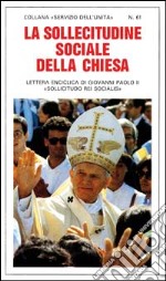 La sollecitudine sociale della Chiesa. Lettera enciclica «Sollicitudo rei socialis» libro