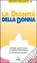 La dignità della donna. Lettera apostolica 'Mulieris dignitatem'di Giovanni Paolo II. libro