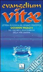 Evangelium vitae. Lettera enciclica sul valore e l'inviolabilità della vita umana libro