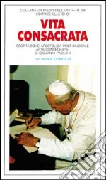 Vita consacrata. Esortazione apostolica post-sinodale «Vita consecrata» di Giovanni Paolo II