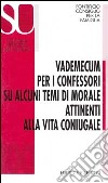 Vademecum per i confessori su alcuni temi di morale attinenti alla vita coniugale libro