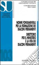 Norme fondamentali per la formazione dei diaconi permanenti. Direttorio per il ministero e la vita dei diaconi permanenti libro