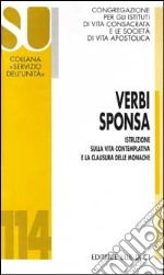 Verbi sponsa. Istruzione sulla vita contemplativa e la clausura delle monache libro