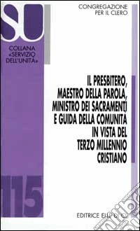 presbitero, maestro della parola, ministro dei sacramenti e guida della comunità in vista del terzo millennio cristiano libro