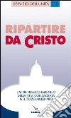 Ripartire da Cristo. Un rinnovato impegno della vita consacrata nel terzo millennio libro