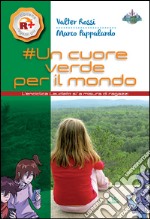 Un cuore verde per il mondo. L'enciclica «Laudato si'» a misura dei ragazzi libro