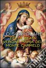 Lo scapolare della Beata Vergine Maria del Monte Carmelo libro