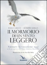 Mormorio di un vento leggero. Animare la vocazione oggi nella prospettiva del beato Giustino Russolillo libro