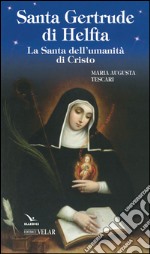 Santa Gertrude di Helfta. La santa dell'umanità di Cristo libro