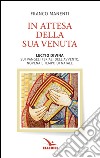 In attesa della sua venuta. Lectio divina sui Vangeli feriali dell'Avvento. Novena e tempo di Natale libro di Manenti Franco