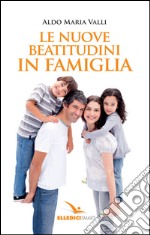 Le nuove beatitudini in famiglia libro