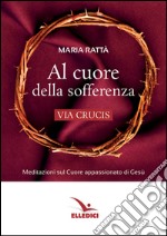 Al cuore della sofferenza. Via crucis libro