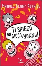 Ti spiego un gioco, nonno! libro