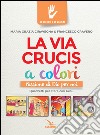 La Via Crucis a colori. Passione di Dio per noi. Quadretti per stare con Gesù. Ediz. a colori libro