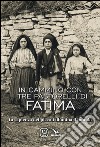 In cammino con i tre pastorelli di Fatima. La sapienza dei piccoli illumina il mondo libro