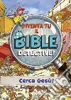 Diventa tu il bible detective! Ediz. a colori libro