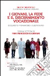 I giovani, la fede e il discernimento vocazionale. Documento preparatorio e questionario. Con la lettera di papa Francesco ai giovani libro