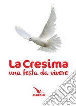 La cresima. Una festa da vivere libro