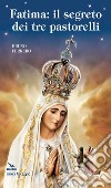 Fatima. Il segreto dei tre pastorelli libro