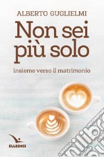 Non sei più solo. Insieme verso il matrimonio