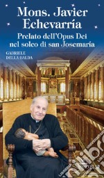 Mons. Javier Echevarría. Prelato dell'Opus Dei nel solco di san Josemaría libro