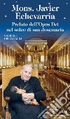 Mons. Javier Echevarría. Prelato dell'Opus Dei nel solco di san Josemaría libro