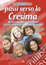 Passi verso la cresima. 30 incontri per un itinerario di vita Cristiana dei preadolescenti libro