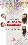 Alfabeto familiare. Costruire legami solidi in una società liquida libro di Carelli Roberto