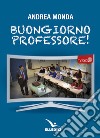 Buongiorno professore! libro di Monda Andrea