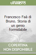 Francesco Faà di Bruno. Storia di un genio formidabile