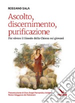 Ascolto, discernimento, purificazione. Per vivere il sinodo della Chiesa sui giovani libro