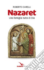 Nazaret. Una famiglia tutta di Dio libro