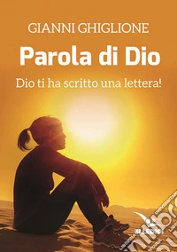 La parola di Dio. Dio ti ha scritto una lettera! libro