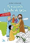 Ti racconto la vita di Gesù libro