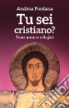 Tu sei cristiano? Primo annuncio della fede libro