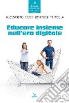 Educare insieme nell'era digitale libro