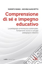 Comprensione di sé e impegno educativo. La pedagogia ermeneutica esistenziale: fondamenti teorici e sviluppi pedagogico-didatici