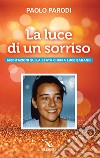 La luce di un sorriso. Meditazioni sulla beata Chiara Luce Badano libro di Parodi Paolo