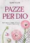 Pazze per Dio. Profilo storico-spirituale di 40 sante libro di Scudu Mario