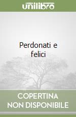 Perdonati e felici libro